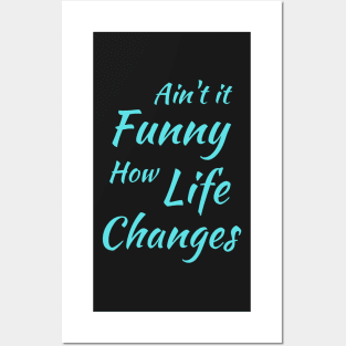 Aint It Funny How Life Changes - Black And Blue Simple Font - Gift For Country Music Lovers - Funny Meme Sarcastic Satire Posters and Art